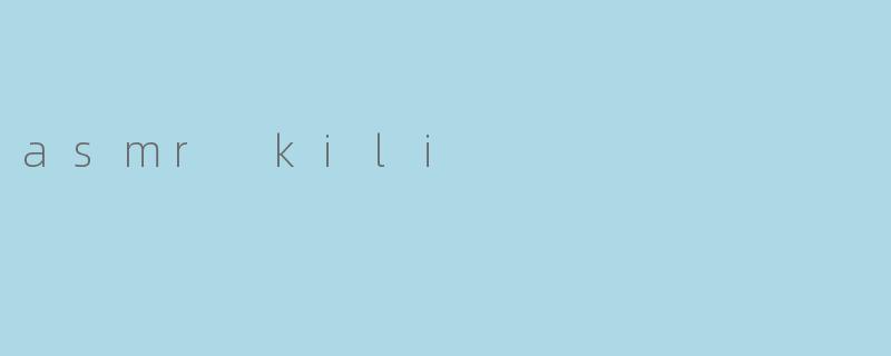 asmr kili